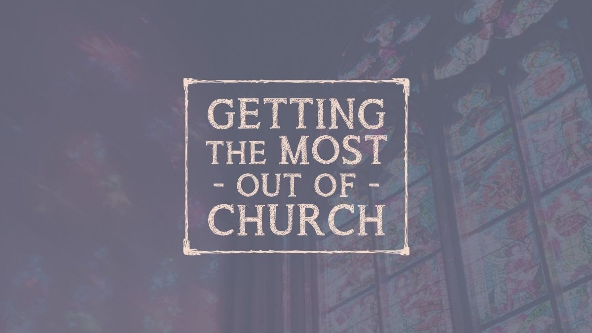 Getting the most out of Church