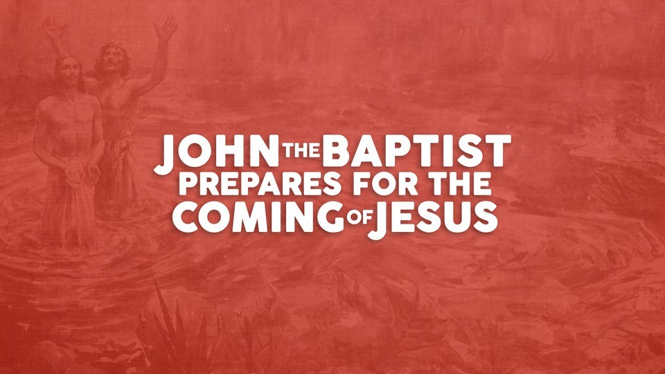 John the Baptist prepares the way for Jesus