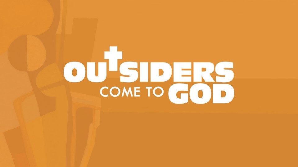 Outsiders come to God
