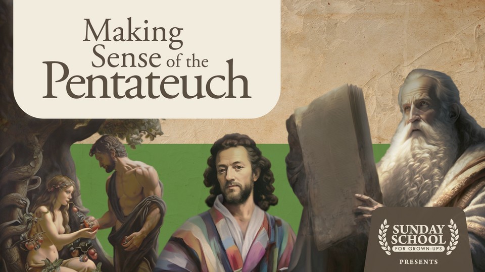 Making Sense of the Pentateuch - Alternate Sunday and Monday evenings