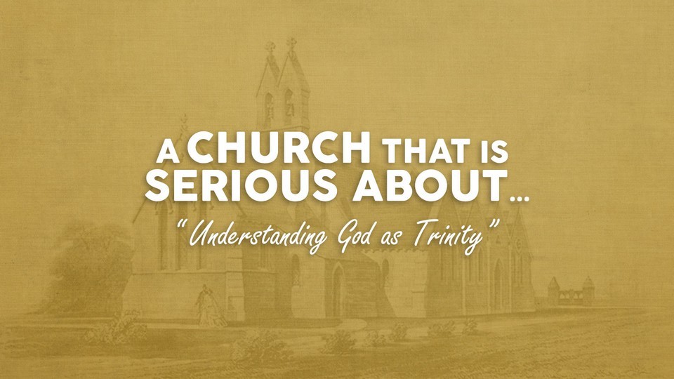 A Church that is serious about... understanding God as Trinity