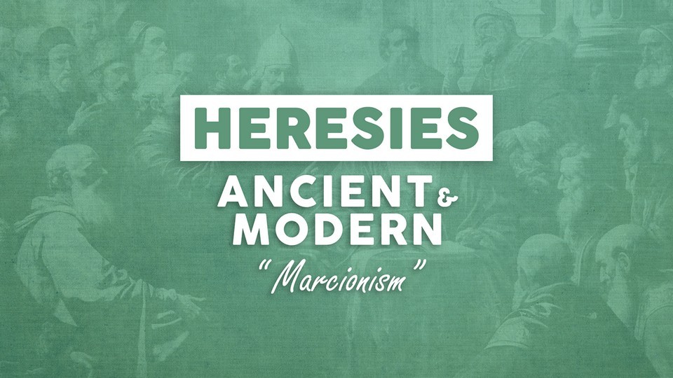 Heresies Ancient and Modern - Marcionism