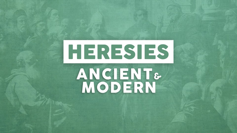 Heresies Ancient and Modern