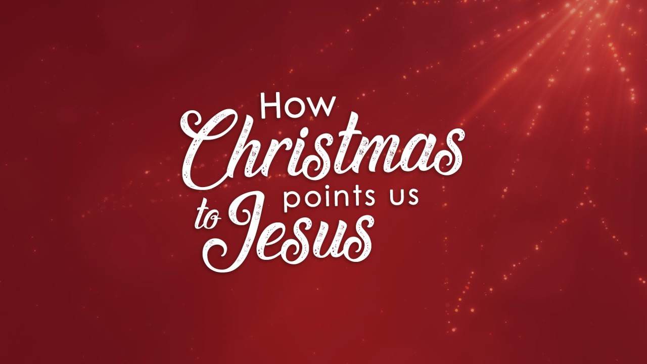 How Christmas points us to Jesus