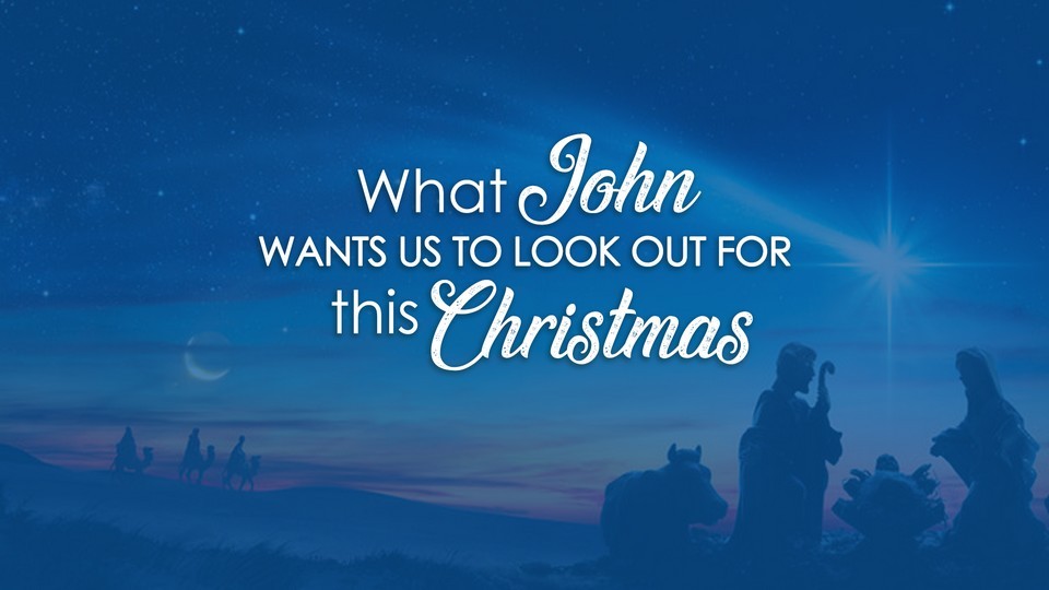 What John wants us to look out for this Christmas