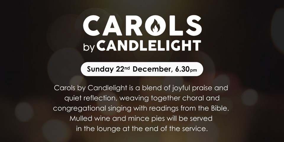 Carols by Candlelight is a blend of joyful praise and quiet reflection, weaving together choral and congregational singing with readings from the Bible. Mulled wine and mince pies will be served in the lounge at the end of the service. Sunday 22nd December at 6:30pm.