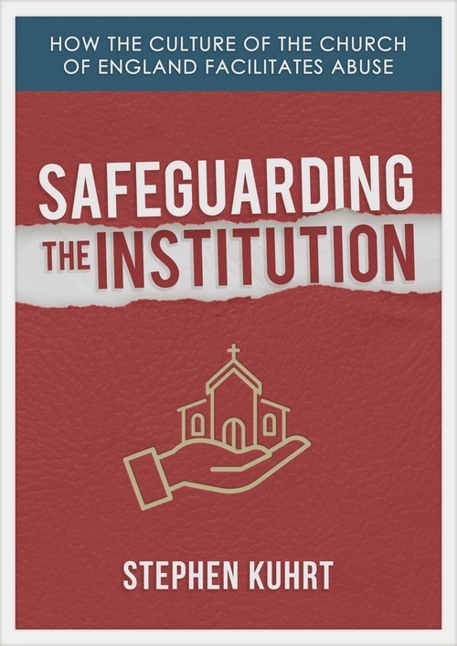 Book cover for 'Safeguarding the Institution: How the culture of the Church of England facilitates abuse' by Stephen Kuhrt