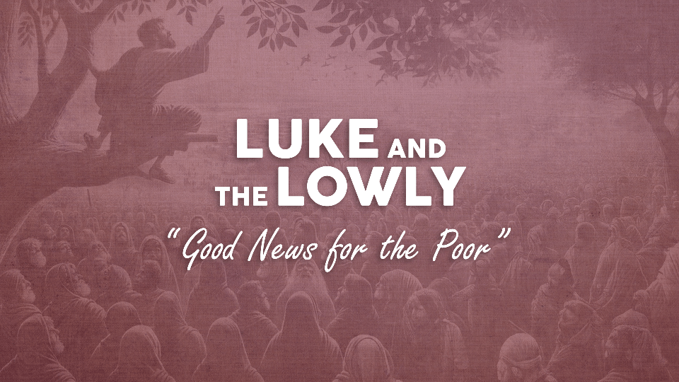 Luke and the Lowly (sermon series) - Good News for the poor