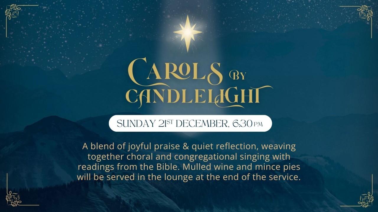 Carols by Candlelight is a blend of joyful praise and quiet reflection, weaving together choral and congregational singing with readings from the Bible. Mulled wine and mince pies will be served in the lounge at the end of the service. Sunday 21st December at 6:30pm.