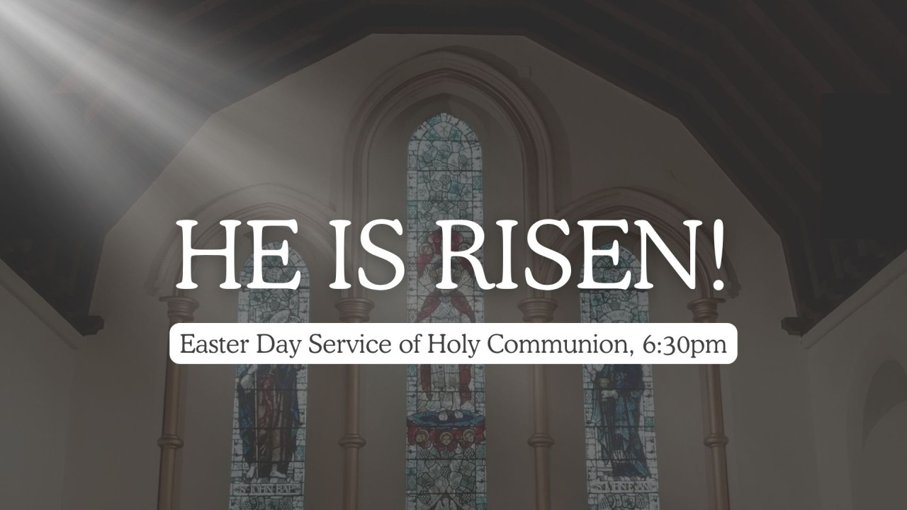 Easter Communion at 6:30pm on Easter Day - He is Risen!