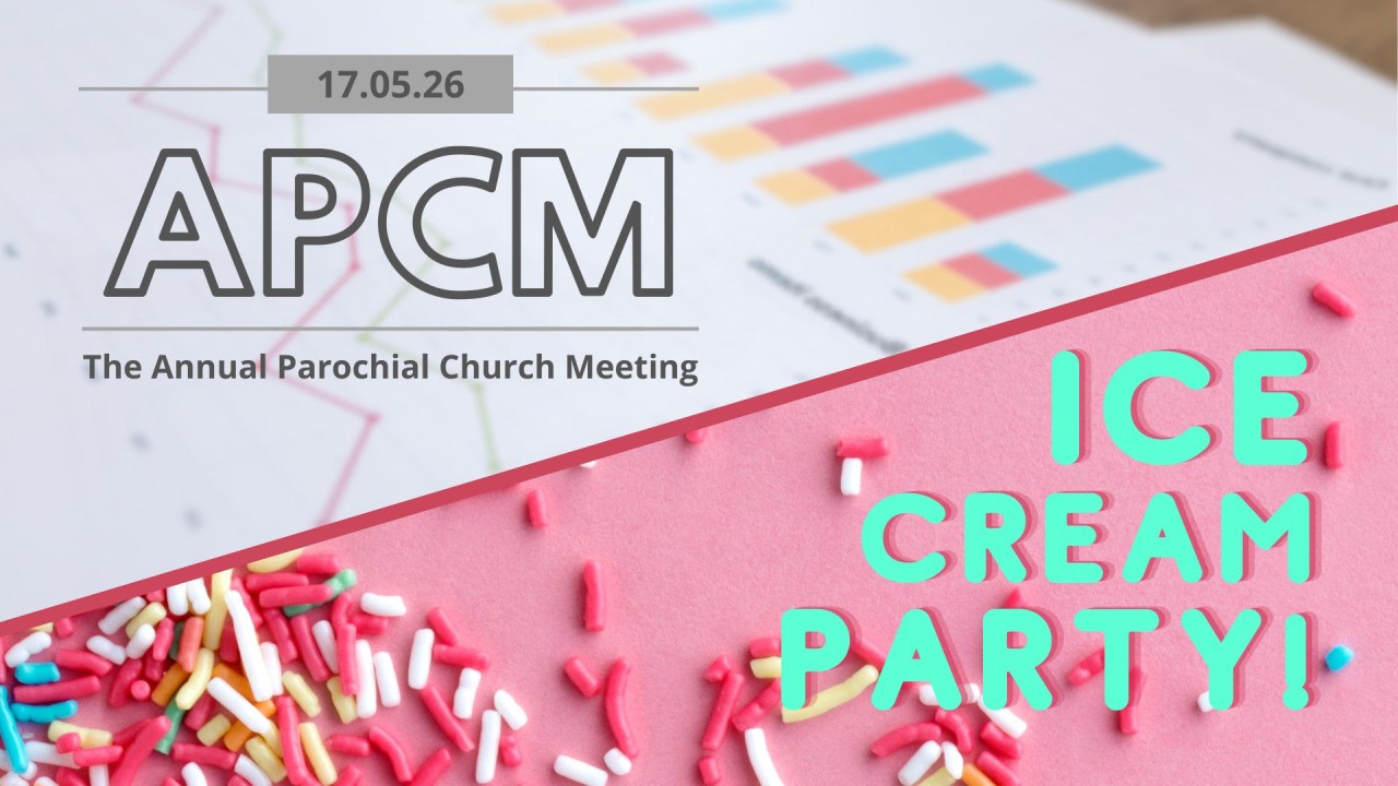APCM (plus Ice Cream Party) on Sunday 17th May 2026 at 2pm