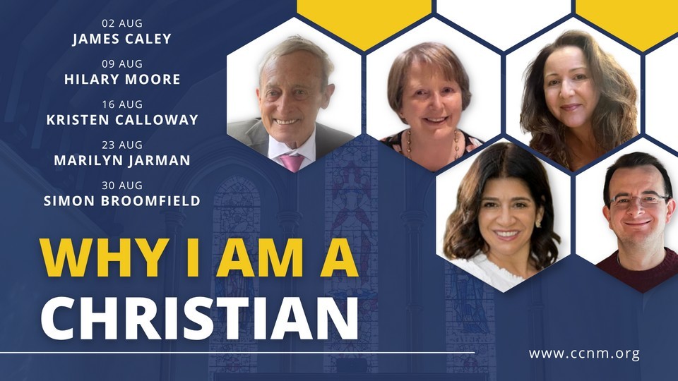 Why I am a Christian (August 2026) - James Caley (2nd), Hilary Moore (9th), Kristen Calloway (16th), Marilyn Jarman (23rd) and Simon Broomfield (30th)